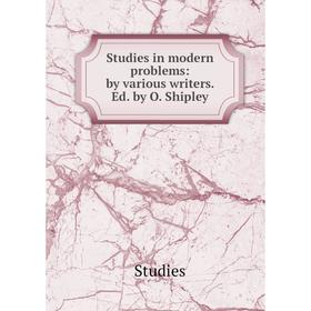 

Книга Studies in modern problems: by various writers. Ed. by O. Shipley