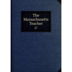 

Книга The Massachusetts Teacher 27
