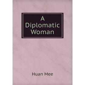 

Книга A Diplomatic Woman