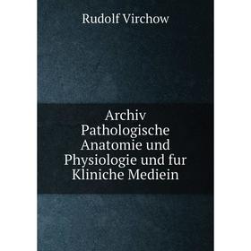 

Книга Archiv Pathologische Anatomie und Physiologie und fur Kliniche Mediein