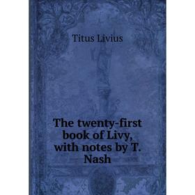 

Книга The twenty-first book of Livy, with notes by T. Nash