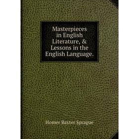 

Книга Masterpieces in English Literature, & Lessons in the English Language