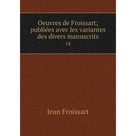 

Книга Oeuvres de Froissart; publiées avec les variantes des divers manuscrits 18