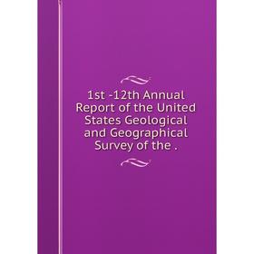 

Книга 1st -12th Annual Report of the United States Geological and Geographical Survey of the .