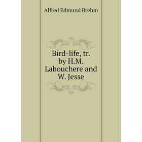 

Книга Bird-life, tr. by H.M. Labouchere and W. Jesse