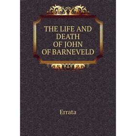 

Книга THE LIFE AND DEATH OF JOHN OF BARNEVELD