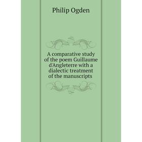 

Книга A comparative study of the poem Guillaume d'Angleterre with a dialectic treatment of the manuscripts