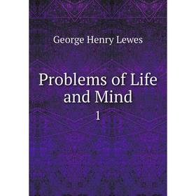 

Книга Problems of Life and Mind 1