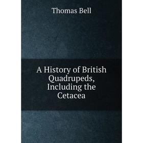

Книга A History of British Quadrupeds, Including the Cetacea