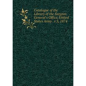 

Книга Catalogue of the Library of the Surgeon General's Office, United States Army . v.3, 1874