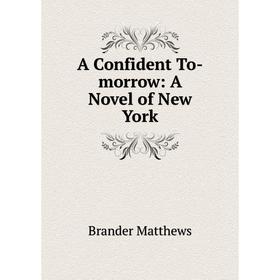 

Книга A Confident To-morrow: A Novel of New York
