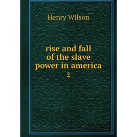 

Книга Rise and fall of the slave power in america 2