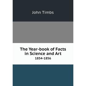 

Книга The Year-book of Facts in Science and Art 1854-1856