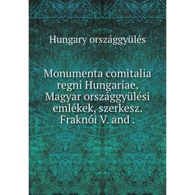 

Книга Monumenta comitalia regni Hungariae Magyar országgyülési emlékek, szerkesz Fraknói V