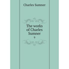 

Книга The works of Charles Sumner 9