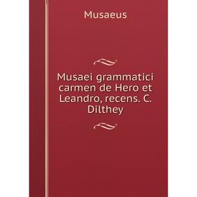 

Книга Musaei grammatici carmen de Hero et Leandro, recens C Dilthey