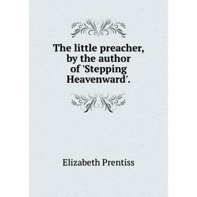 

Книга The little preacher, by the author of 'Stepping Heavenward'.