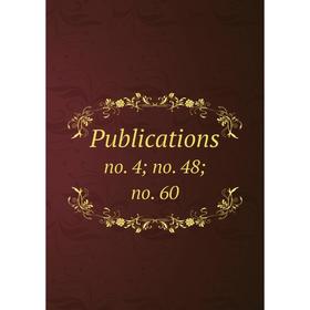 

Книга Publications no. 4; no. 48; no. 60