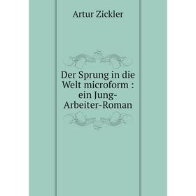 

Книга Der Sprung in die Welt microform: ein Jung-Arbeiter-Roman