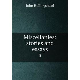 

Книга Miscellanies: stories and essays3
