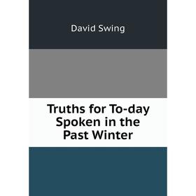 

Книга Truths for To-day Spoken in the Past Winter