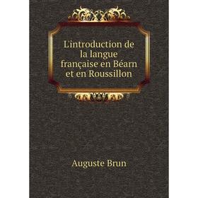 

Книга L'introduction de la langue française en Béarn et en Roussillon