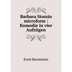 

Книга Barbara Stossin microform: Komodie in vier Aufzügen