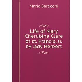 

Книга Life of Mary Cherubina Clare of st Francis, tr by lady Herbert