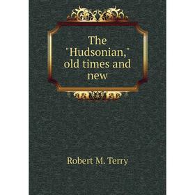 

Книга The Hudsonian, old times and new