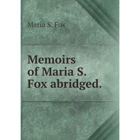 

Книга Memoirs of Maria S Fox abridged