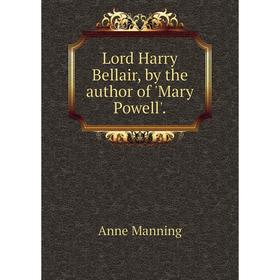 

Книга Lord Harry Bellair, by the author of 'Mary Powell'