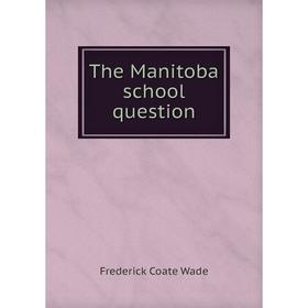 

Книга The Manitoba school question