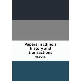 

Книга Papers in Illinois history and transactionsyr 1916