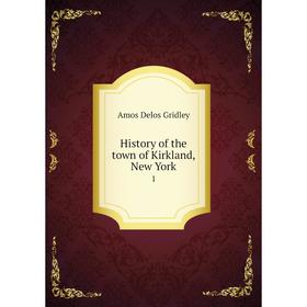 

Книга History of the town of Kirkland, New York 1