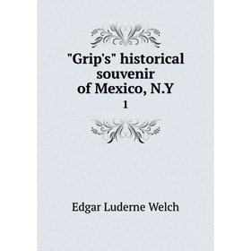 

Книга Grip's historical souvenir of Mexico, N.Y 1