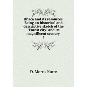 

Книга Ithaca and its resources. Being an historical and descriptive sketch of the Forest city and its magnificent scenery 2