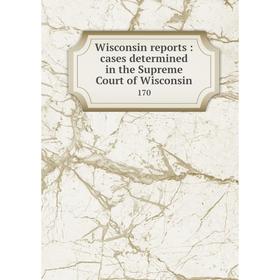 

Книга Wisconsin reports: cases determined in the Supreme Court of Wisconsin 170