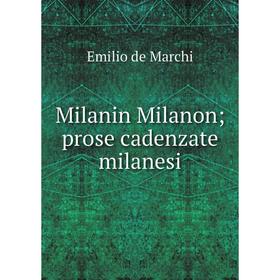 

Книга Milanin Milanon; prose cadenzate milanesi