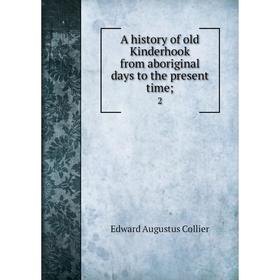 

Книга A history of old Kinderhook from aboriginal days to the present time; 2