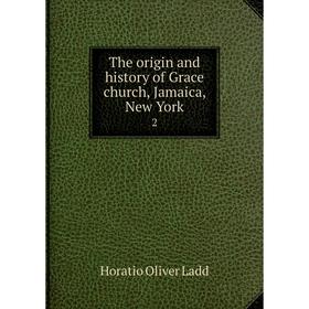 

Книга The origin and history of Grace church, Jamaica, New York 2