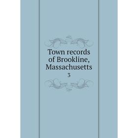 

Книга Town records of Brookline, Massachusetts 3