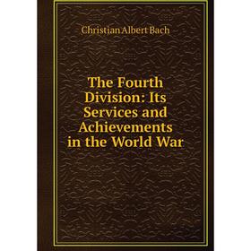 

Книга The Fourth Division: Its Services and Achievements in the World War