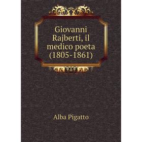 

Книга Giovanni Rajberti, il medico poeta (1805-1861)