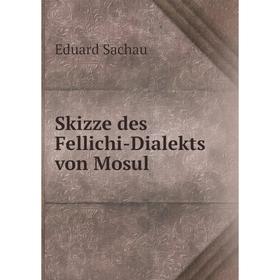 

Книга Skizze des Fellichi-Dialekts von Mosul