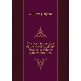 

Книга The Deck School Log of the Naval Auxiliary Reserve: A Volume Commemorating .