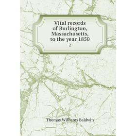 

Книга Vital records of Burlington, Massachusetts, to the year 1850 2