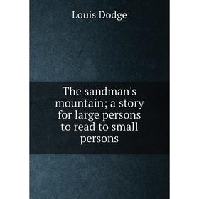 

Книга The sandman's mountain; a story for large persons to read to small persons