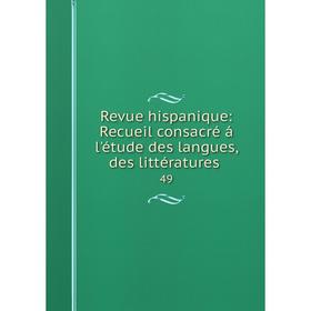 

Книга Revue hispanique: Recueil consacré á l'étude des langues, des littératures . 49