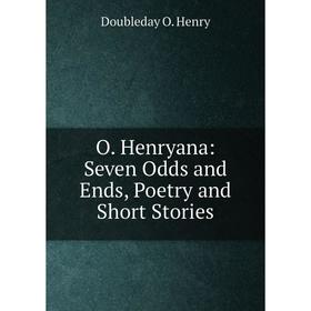 

Книга O Henryana: Seven Odds and Ends, Poetry and Short Stories