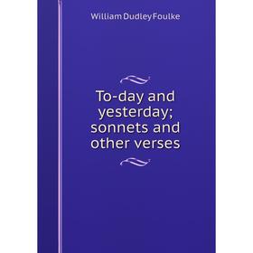 

Книга To-day and yesterday; sonnets and other verses